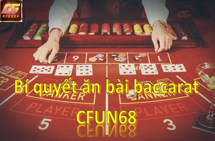 Bí quyết thắng liên tục trong Baccarat CFUN68